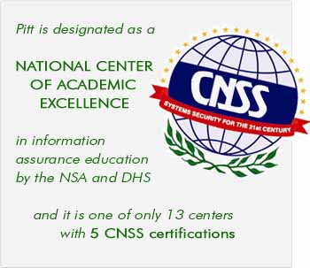 Pitt is designated as a National Center of Academic Excellence by the NSA and DHS and is one of only 13 centers will 5 CNSS certifications.
